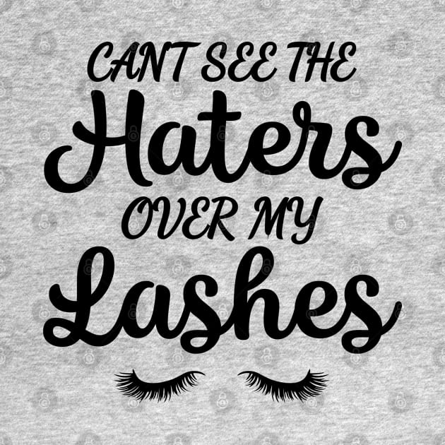 Can't See The Haters Over My Lashes by WorkMemes